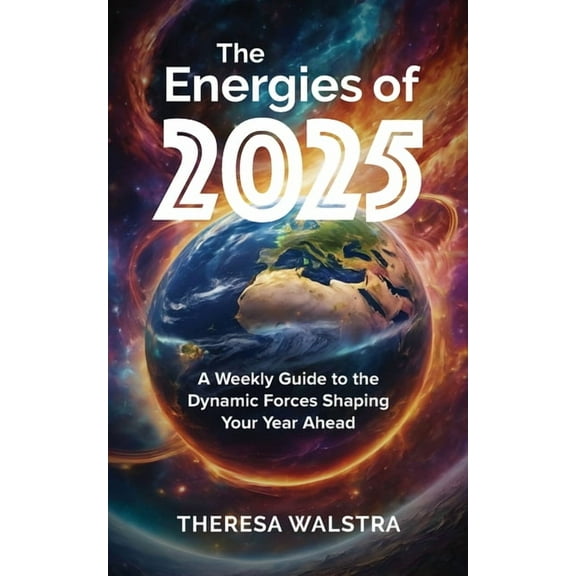 The Energies of 2025: A Weekly Guide to the Dynamic Forces Shaping Your Year Ahead, (Paperback)