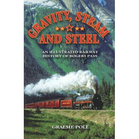 Canadian Pacific Steam Engine - Gravity, Steam, and Steel : An Illustrated History of Rogers Pass on the Canadian Pacific Railway