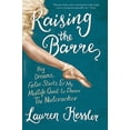 thumbnail image 1 of Pre-Owned Raising the Barre: Big Dreams, False Starts, and My Midlife Quest to Dance the Nutcracker (Paperback) 030690327X 9780306903274, 1 of 1