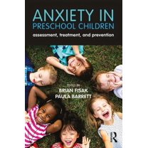Anxiety in Preschool Children: Assessment, Treatment, and Prevention, (Paperback)