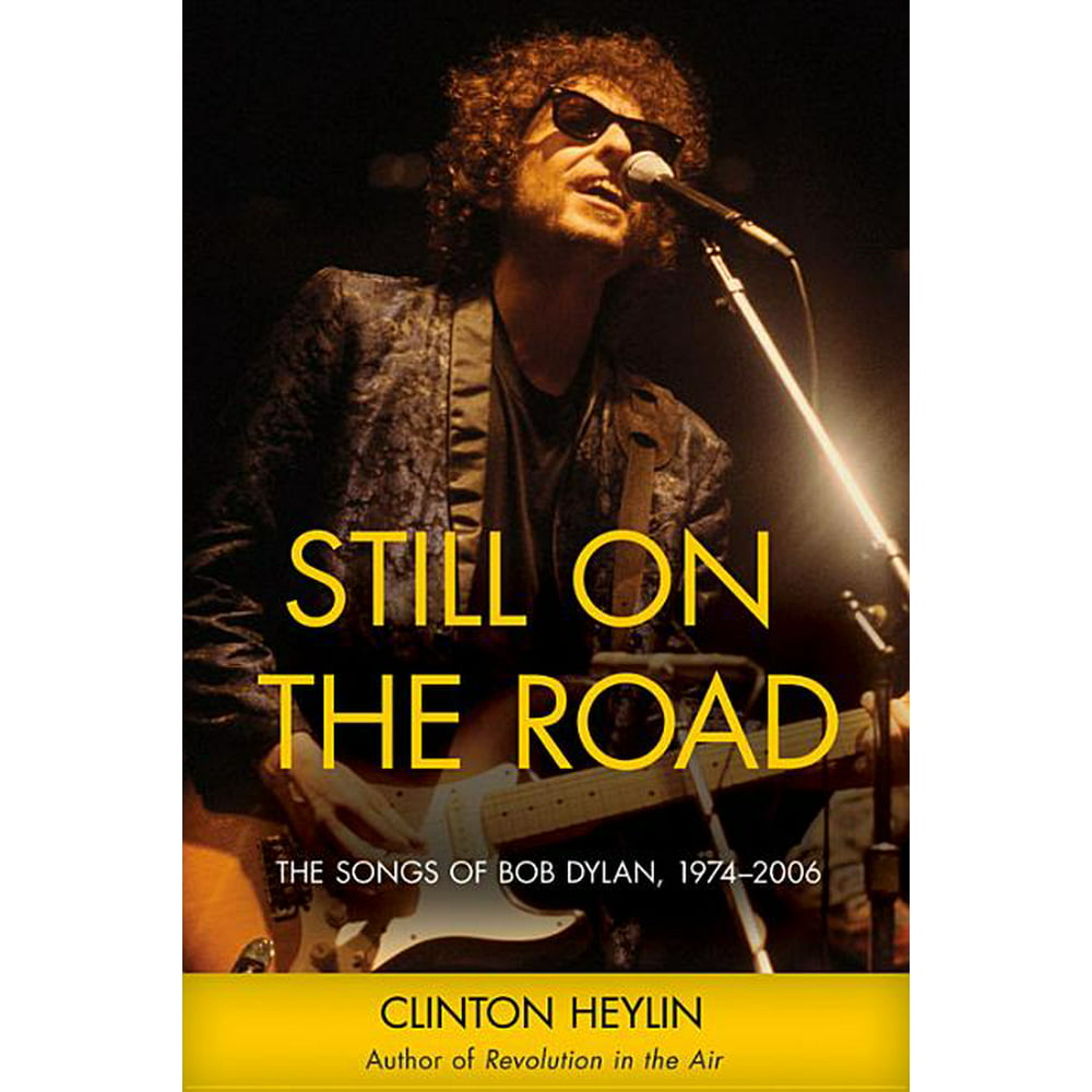 Still on the Road The Songs of Bob Dylan, 19742006 (Paperback