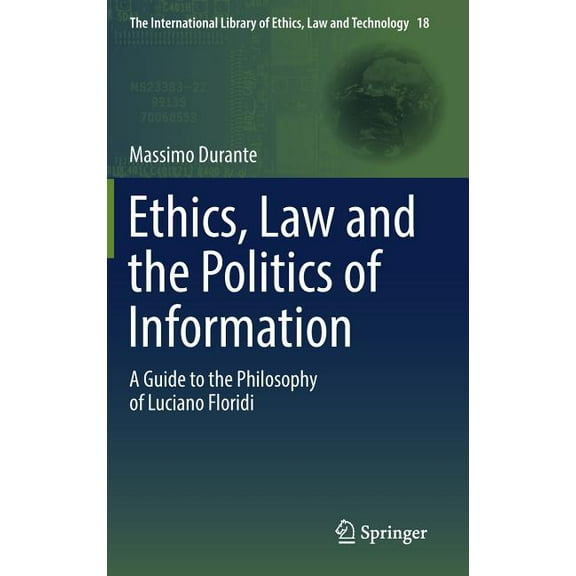 International Library of Ethics, Law and Ethics, Law and the Politics of Information: A Guide to the Philosophy of Luciano Floridi, Book 18, (Hardcover)