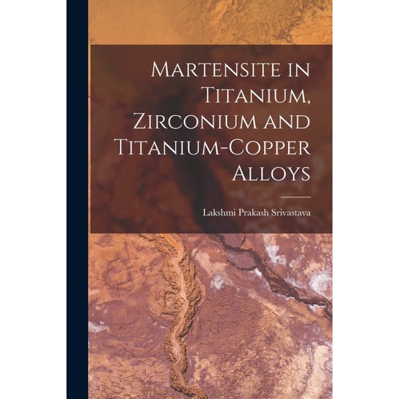 Martensite in Titanium, Zirconium and Titanium-copper Alloys, (Paperback)