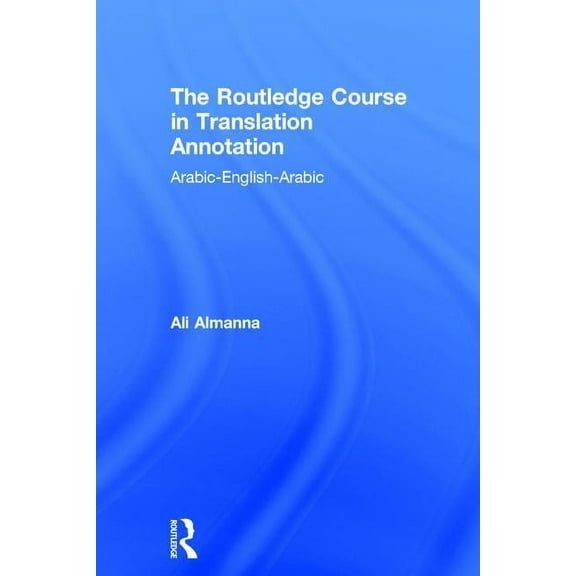The Routledge Course in Translation Annotation: Arabic-English-Arabic, (Hardcover)