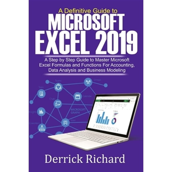 Pre-Owned A Definitive Guide to Microsoft Excel 2019: A Step by Step Guide to Master Microsoft Excel Formulas and Functions for Accounting, Data Analysis and Bu