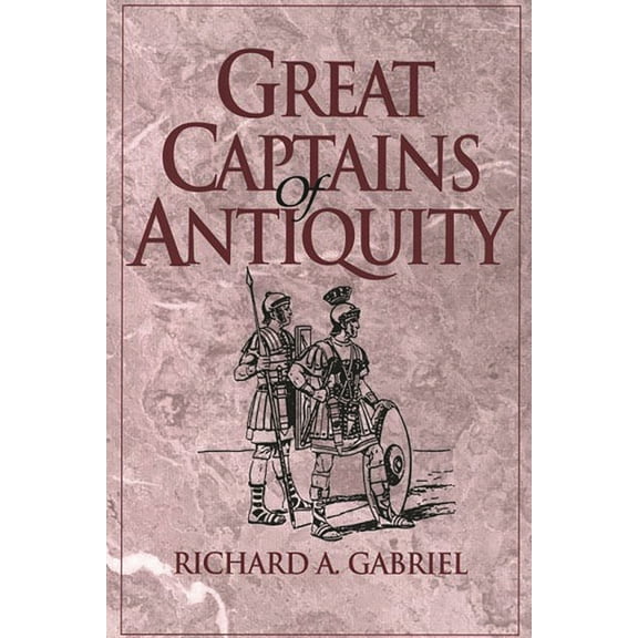 Contributions in Military Studies Great Captains of Antiquity, Book 204, (Hardcover)