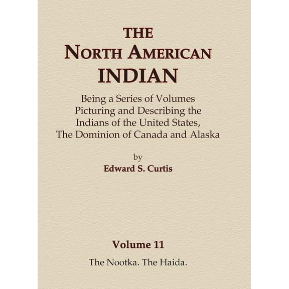 North American Indian The North American Indian Volume 11 - The Nootka, The Haida, Book 11, (Hardcover)