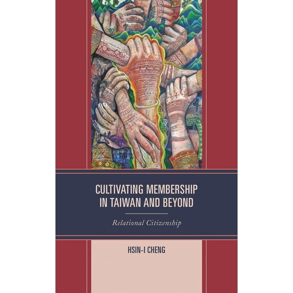 Transnational Communication and Critical Cultivating Membership in Taiwan and Beyond: Relational Citizenship, (Hardcover)