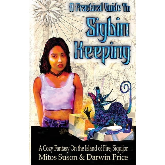 A Practical Guide to Sigbin Keeping: A Cozy Fantasy in the Island of Fire, Siquijor, (Paperback)