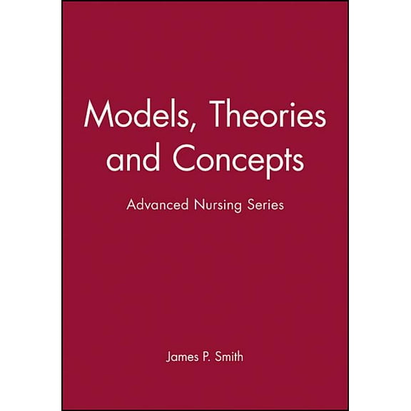 Bs - Adv Nursing: Models, Theories and Concepts: Advanced Nursing Series (Paperback)