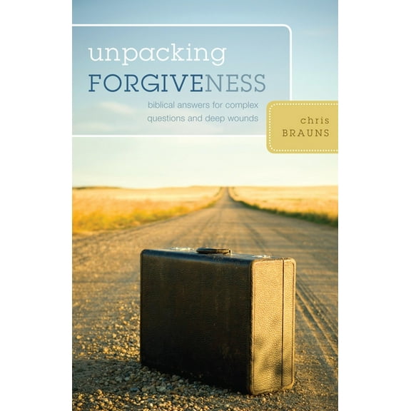 Unpacking Forgiveness: Biblical Answers for Complex Questions and Deep Wounds, (Paperback)