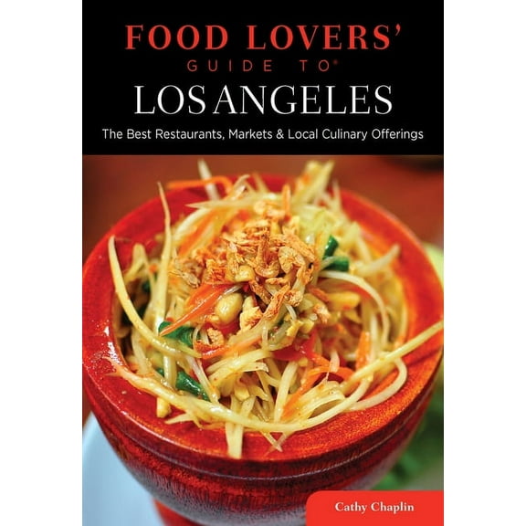 Food Lovers' Series: Food Lovers' Guide to® Los Angeles : The Best Restaurants, Markets & Local Culinary Offerings (Edition 1) (Paperback)
