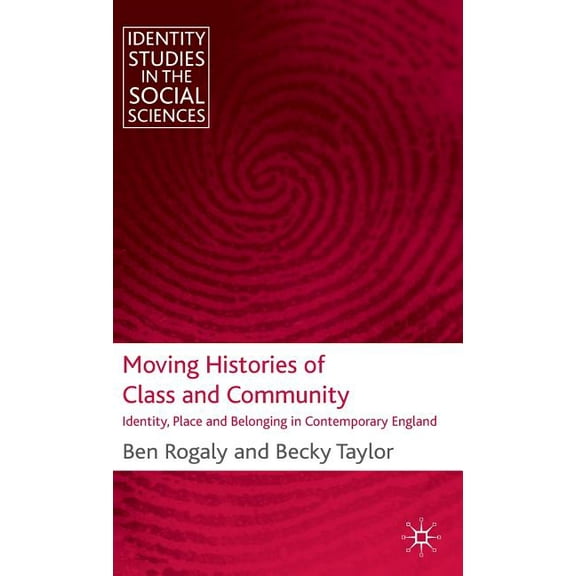 Identity Studies in the Social Sciences Moving Histories of Class and Community: Identity, Place and Belonging in Contemporary England, (Hardcover)