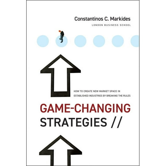 Jossey-Bass Leadership Game-Changing Strategies: How to Create New Market Space in Established Industries by Breaking the Rules, (Hardcover)