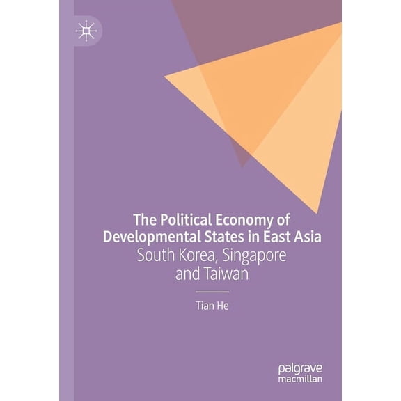 The Political Economy of Developmental States in East Asia: South Korea, Singapore and Taiwan, (Paperback)