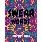 Swear Words Coloring BookStress Relief and Relaxation for AdultsAbstract, Mandala, and Animal Illustrations featured with Sweary Words (Paperback)