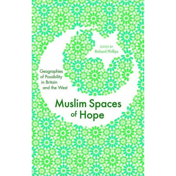 Muslim Spaces of Hope: Geographies of Possibility in Britain and the West, (Hardcover)