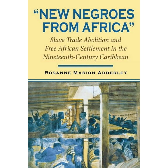 Blacks in the Diaspora New Negroes from Africa: Slave Trade Abolition and Free African Settlement in the Nineteenth-Century Caribbean, (Paperback)