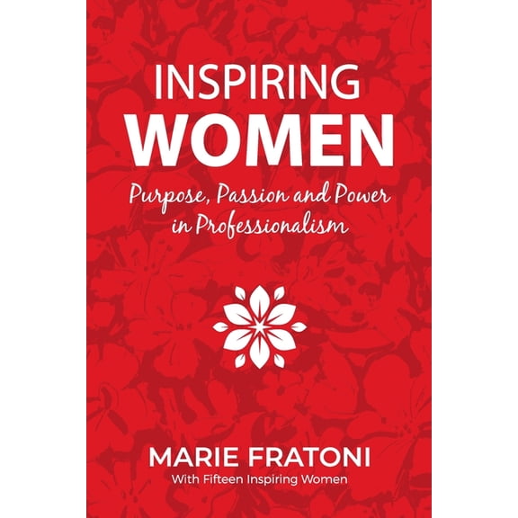 Inspiring Women: Purpose, Passion and Power in Professionalism, (Paperback)