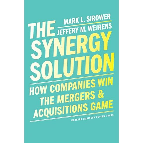 Pre-Owned The Synergy Solution: How Companies Win the Mergers and Acquisitions Game, 9781647820428, 1647820421, Hardcover,