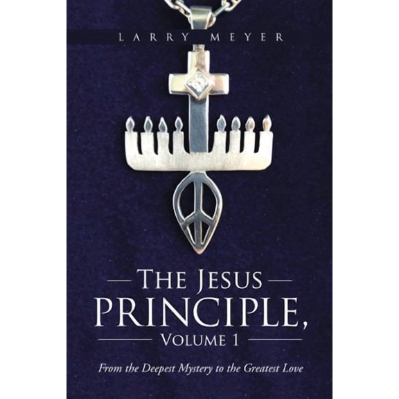 Jesus Principle : From the Deepest Mystery to the Greatest Love
