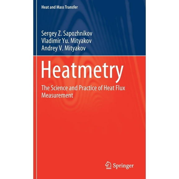 Heat and Mass Transfer Heatmetry: The Science and Practice of Heat Flux Measurement, (Hardcover)