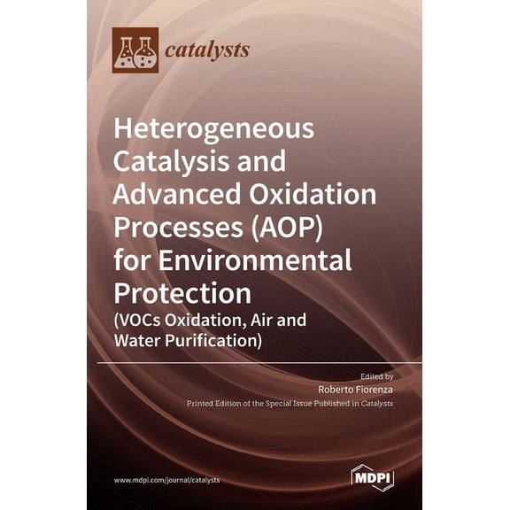 Heterogeneous Catalysis and Advanced Oxidation Processes (AOP) for Environmental Protection: (VOCs Oxidation, Air and Wa, (Hardcover)