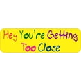 thumbnail image 2 of 10in x 3in Hey You're Getting Too Close Bumper Sticker, 2 of 2
