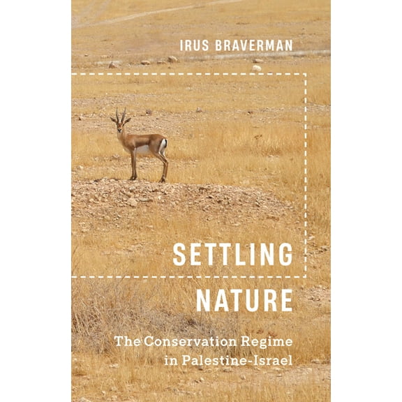 Settling Nature: The Conservation Regime in Palestine-Israel, (Paperback)