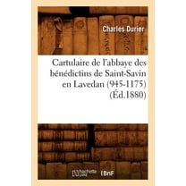 Histoire: Cartulaire de l'Abbaye Des Bénédictins de Saint-Savin En Lavedan (945-1175) (Éd.1880) (Paperback)
