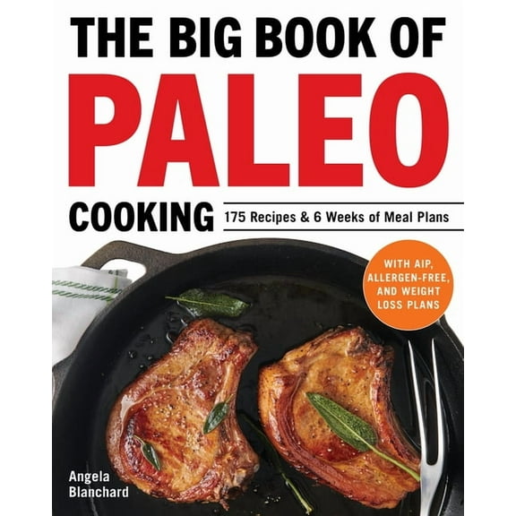 The Big Book of Paleo Cooking: 175 Recipes & 6 Weeks of Meal Plans, (Paperback)