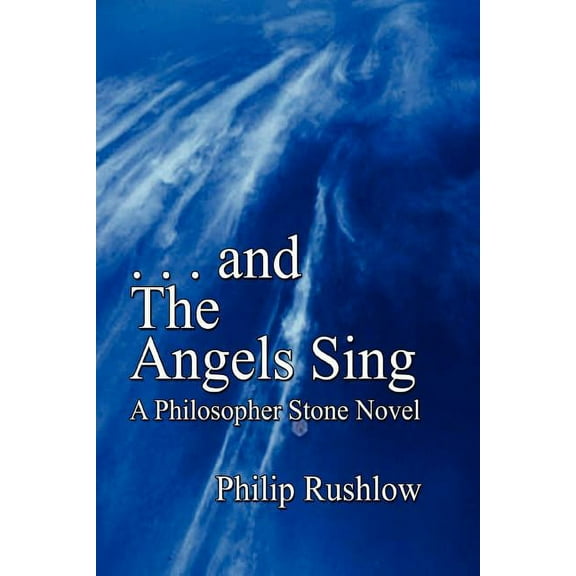 . . . and The Angels Sing: A Philosopher Stone Novel Paperback Philip Rushlow