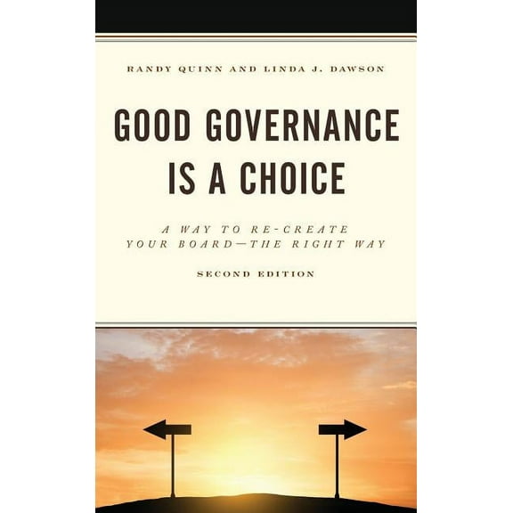 Good Governance is a Choice: A Way to Re-Create Your Board the Right Way, (Hardcover)