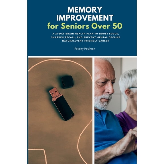 Memory Improvement for Seniors Over 50: A 21-Day Brain Health Plan to Boost Focus, Sharpen Recall, and Prevent Mental De, (Paperback)