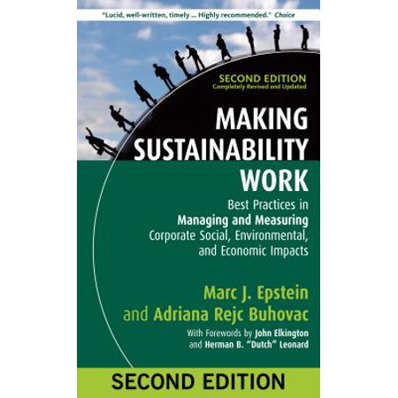 Making Sustainability Work : Best Practices in Managing and Measuring Corporate Social, Environmental, and Economic (Sustainability Best Practices Framework)