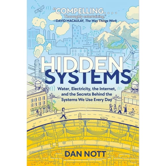 Hidden Systems: Water, Electricity, the Internet, and the Secrets Behind the Systems We Use Every Day (a Graphic Novel), (Paperback)