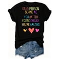 thumbnail image 3 of Women's You Matter Inspirational Graphic T-Shirt, Dear Person Behind Me Positive Message Print, Mental Health Awareness Crew Neck Short Sleeve Cotton Tee, 3 of 9