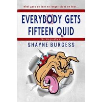 Everybody Gets Fifteen Quid: The True Story of Darts Champion, Shayne Burgess, (Paperback)