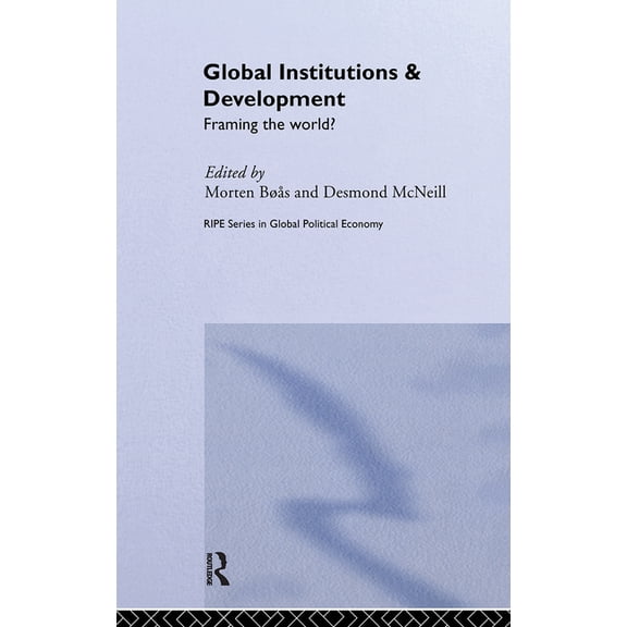 Ripe Global Political Economy Global Institutions and Development: Framing the World?, (Paperback)