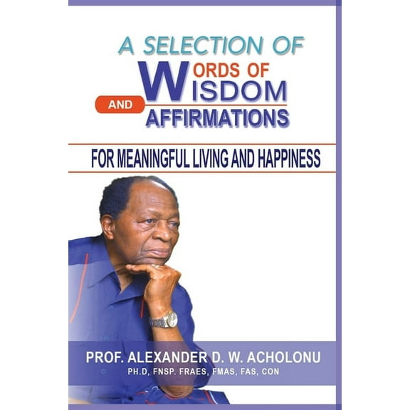 A Selection of Words of Wisdom and Affirmations for Meaningful Living and Happiness, (Paperback)