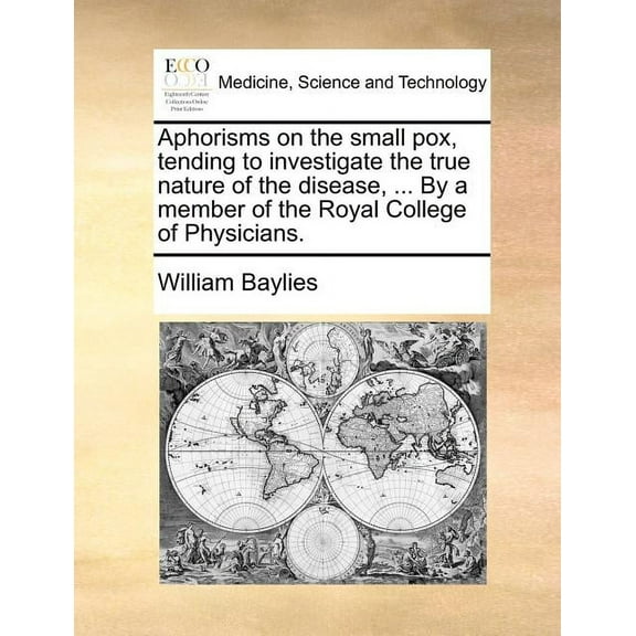 Aphorisms on the Small Pox, Tending to Investigate the True Nature of the Disease, ... by a Member of the Royal College of Physicians. (Paperback)
