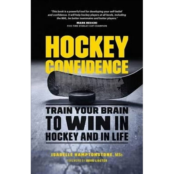 Hockey Confidence: Train Your Brain to Win in Hockey and in Life (Paperback)