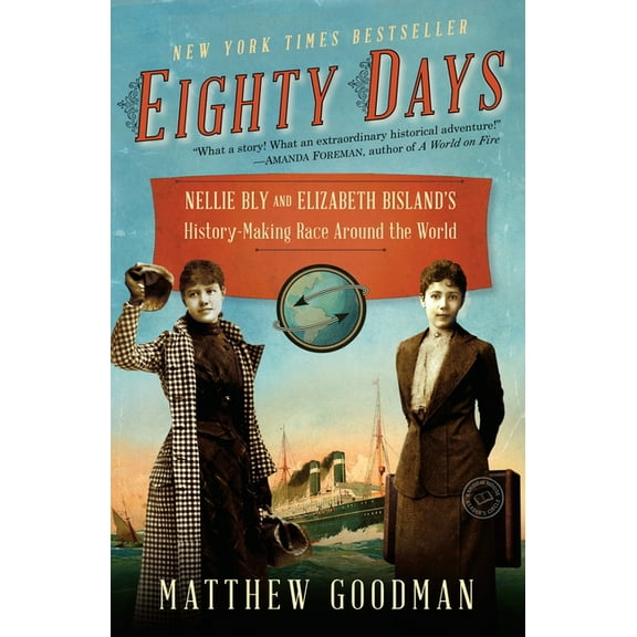Eighty Days: Nellie Bly and Elizabeth Bisland's History-Making Race Around the World, (Paperback)