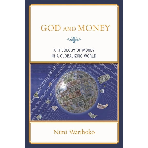 God and Money: A Theology of Money in a Globalizing World, (Paperback)
