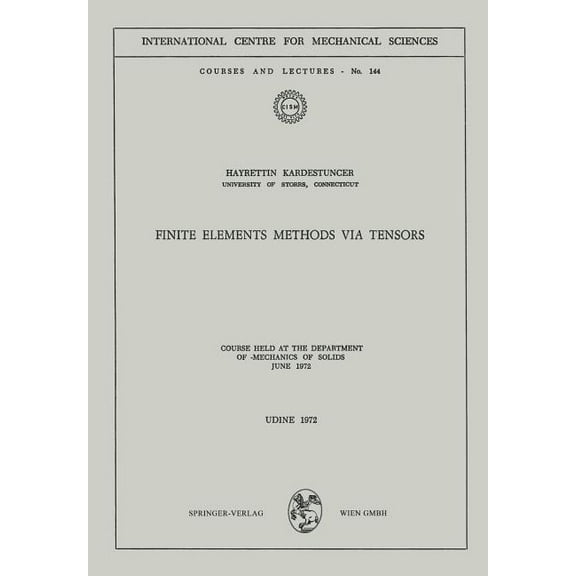CISM International Centre for Mechanical Finite Elements Methods Via Tensors: Course Held at the Department of Mechanics of Solids, June 1972, Book 144, (Paperback)