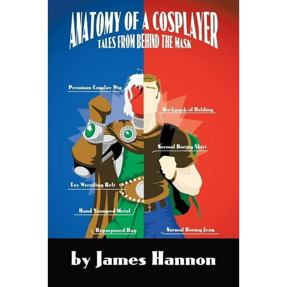 Anatomy of a Cosplayer: Tales from Behind the Mask (Paperback)