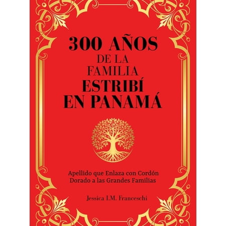 300 A&Atilde;&plusmn;os de la Familia Estrib&Atilde; en Panam&Atilde;&iexcl;: Apellido que Enlaza con Cord&Atilde;&sup3;n Dorado a las Grandes Familias (Hardcover)