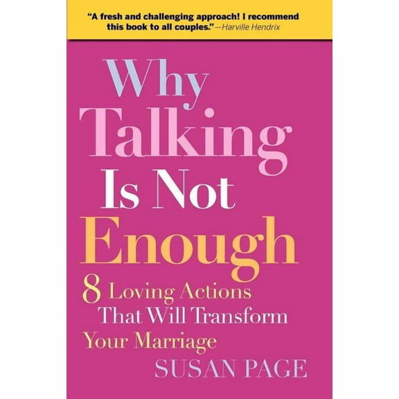 Why Talking Is Not Enough: Eight Loving Actions That Will Transform Your Marriage, (Paperback)
