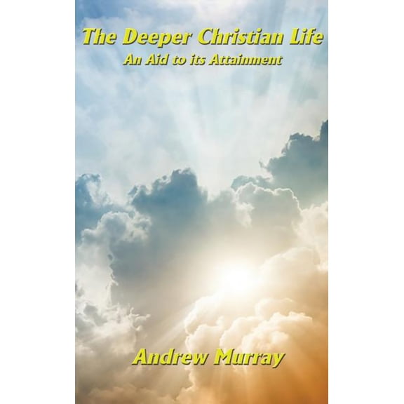 The Deeper Christian Life an Aid to its Attainment: Spiritual Discipline and the Life of Faith, (Hardcover)