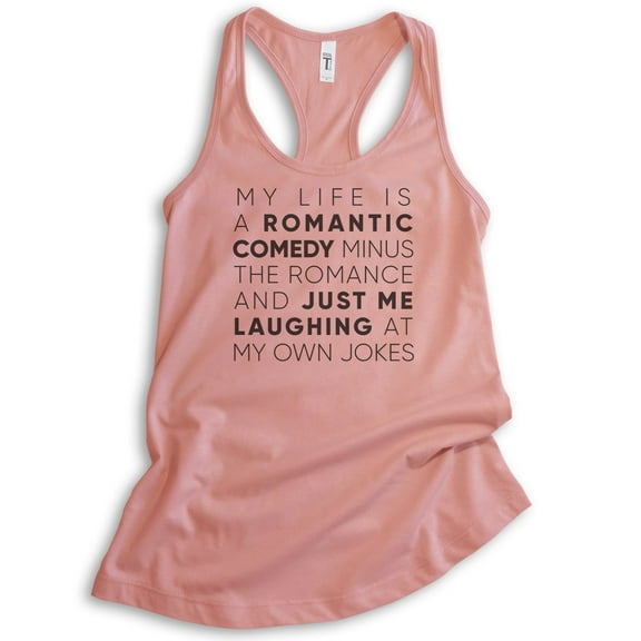 My Life Is A Romantic Comedy Minus The Romance Tank Top, Ladies Racerback Tank Top Funny Ladies Quirky Tank, Desert Pink, Medium